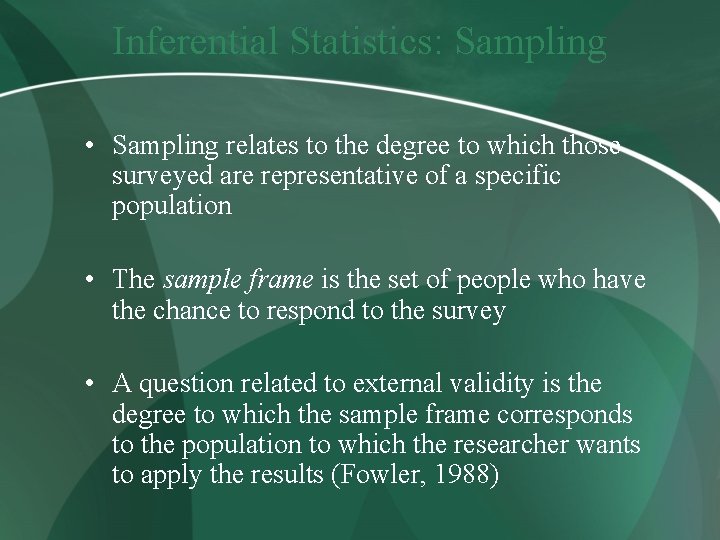 Inferential Statistics: Sampling • Sampling relates to the degree to which those surveyed are
