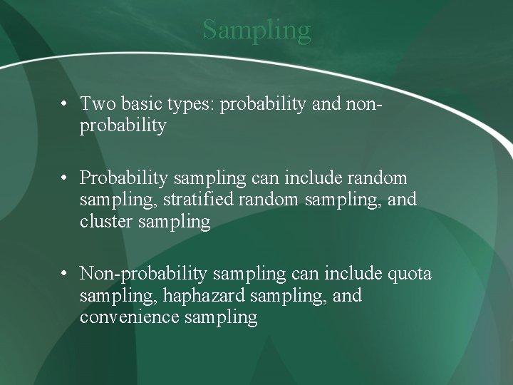 Sampling • Two basic types: probability and nonprobability • Probability sampling can include random