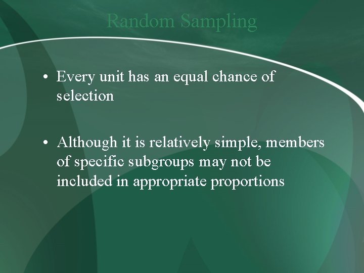 Random Sampling • Every unit has an equal chance of selection • Although it