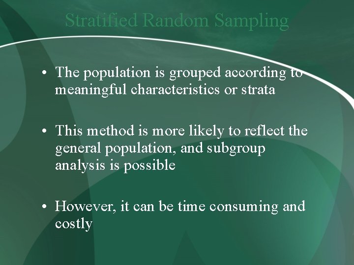 Stratified Random Sampling • The population is grouped according to meaningful characteristics or strata