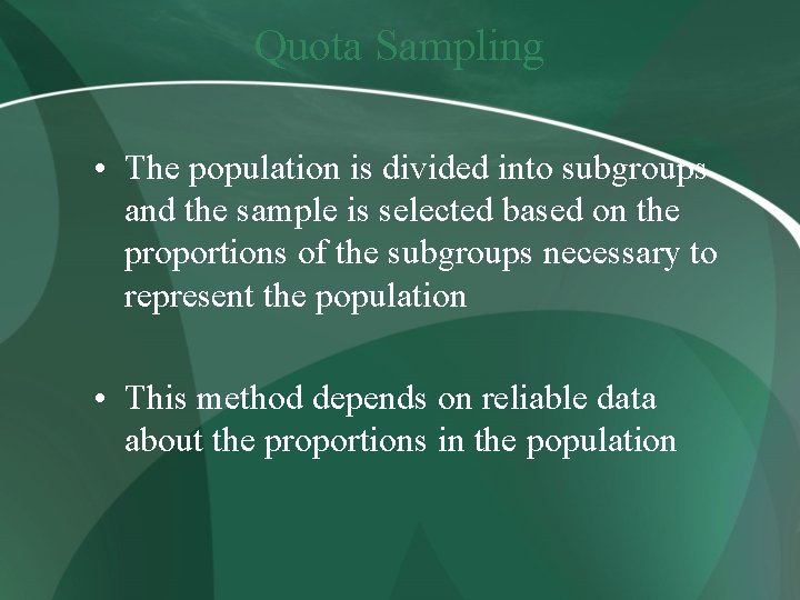 Quota Sampling • The population is divided into subgroups and the sample is selected