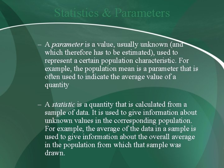 Statistics & Parameters – A parameter is a value, usually unknown (and which therefore