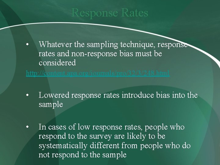 Response Rates • Whatever the sampling technique, response rates and non-response bias must be