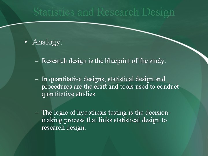 Statistics and Research Design • Analogy: – Research design is the blueprint of the