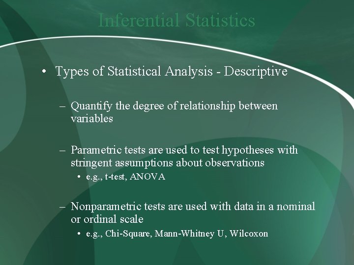 Inferential Statistics • Types of Statistical Analysis - Descriptive – Quantify the degree of