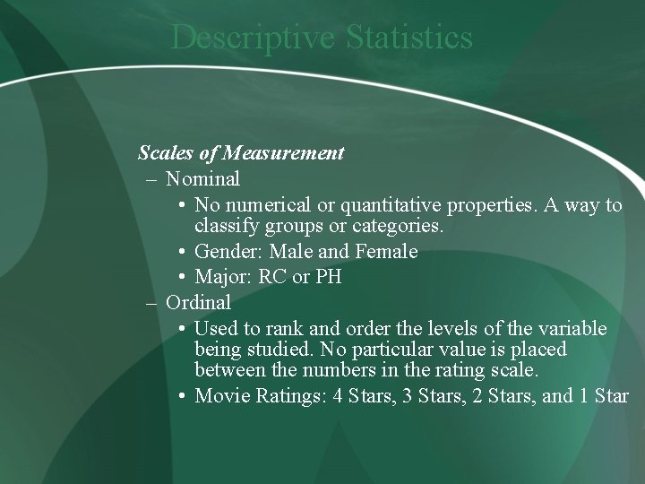 Descriptive Statistics Scales of Measurement – Nominal • No numerical or quantitative properties. A