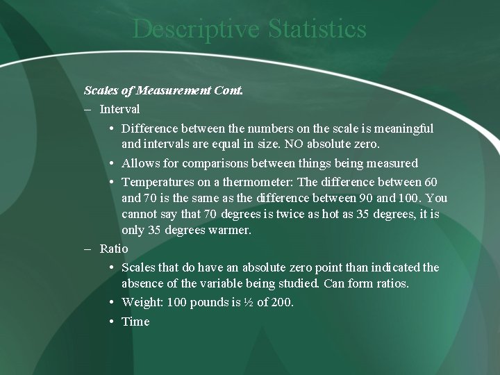 Descriptive Statistics Scales of Measurement Cont. – Interval • Difference between the numbers on