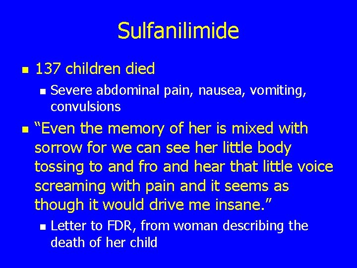 Sulfanilimide n 137 children died n n Severe abdominal pain, nausea, vomiting, convulsions “Even