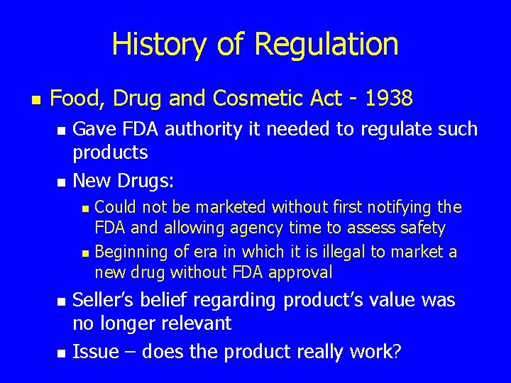 History of Regulation n Food, Drug and Cosmetic Act - 1938 n n Gave