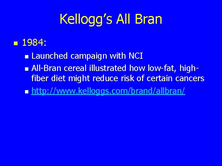 Kellogg’s All Bran n 1984: n n n Launched campaign with NCI All-Bran cereal