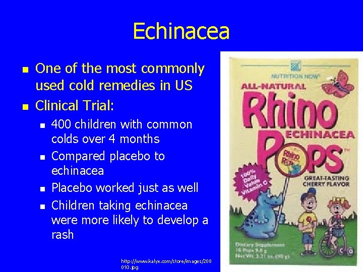 Echinacea n n One of the most commonly used cold remedies in US Clinical