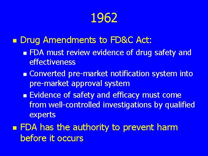 1962 n Drug Amendments to FD&C Act: n n FDA must review evidence of