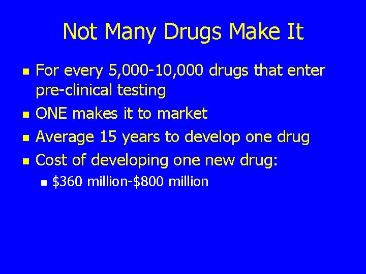 Not Many Drugs Make It n n For every 5, 000 -10, 000 drugs