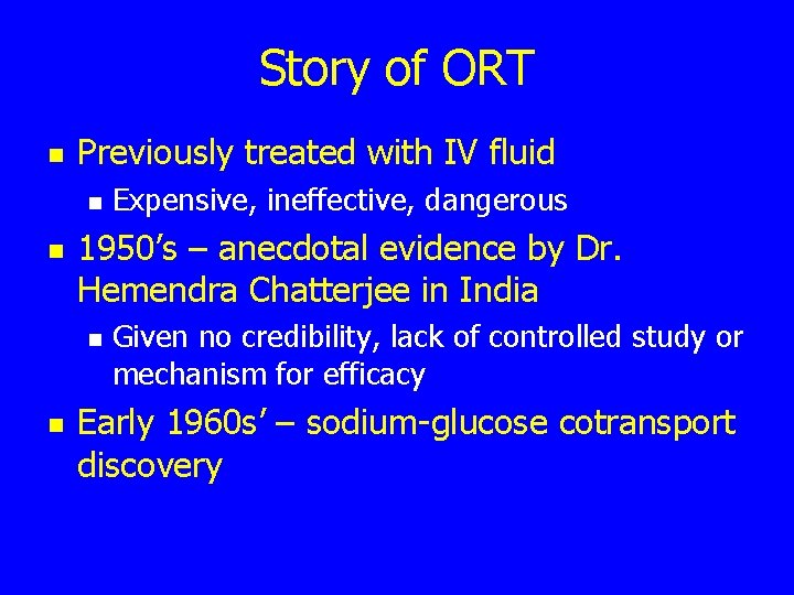 Story of ORT n Previously treated with IV fluid n n 1950’s – anecdotal