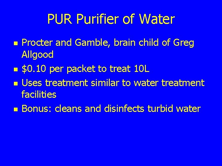 PUR Purifier of Water n n Procter and Gamble, brain child of Greg Allgood