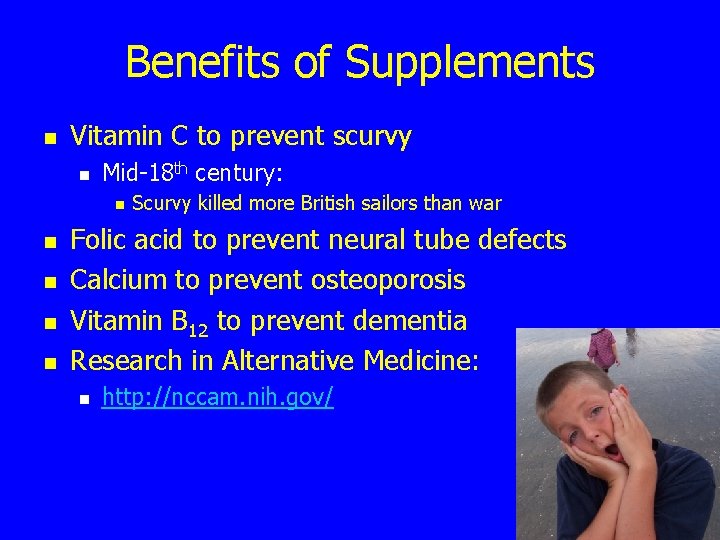 Benefits of Supplements n Vitamin C to prevent scurvy n Mid-18 th century: n