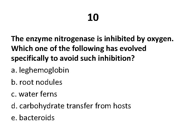 10 The enzyme nitrogenase is inhibited by oxygen. Which one of the following has