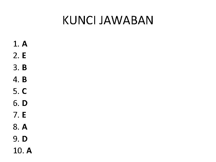 KUNCI JAWABAN 1. A 2. E 3. B 4. B 5. C 6. D