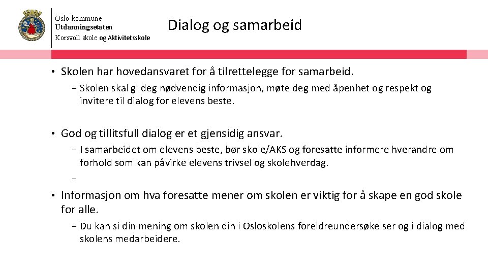 Oslo kommune Utdanningsetaten Korsvoll skole og Aktivitetsskole • Dialog og samarbeid Skolen har hovedansvaret