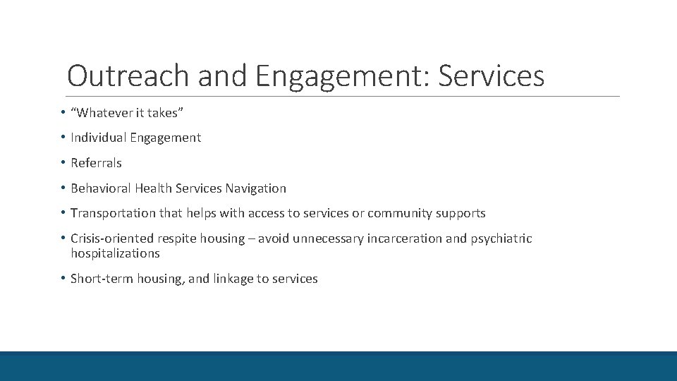 Outreach and Engagement: Services • “Whatever it takes” • Individual Engagement • Referrals •