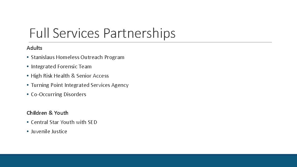 Full Services Partnerships Adults • Stanislaus Homeless Outreach Program • Integrated Forensic Team •