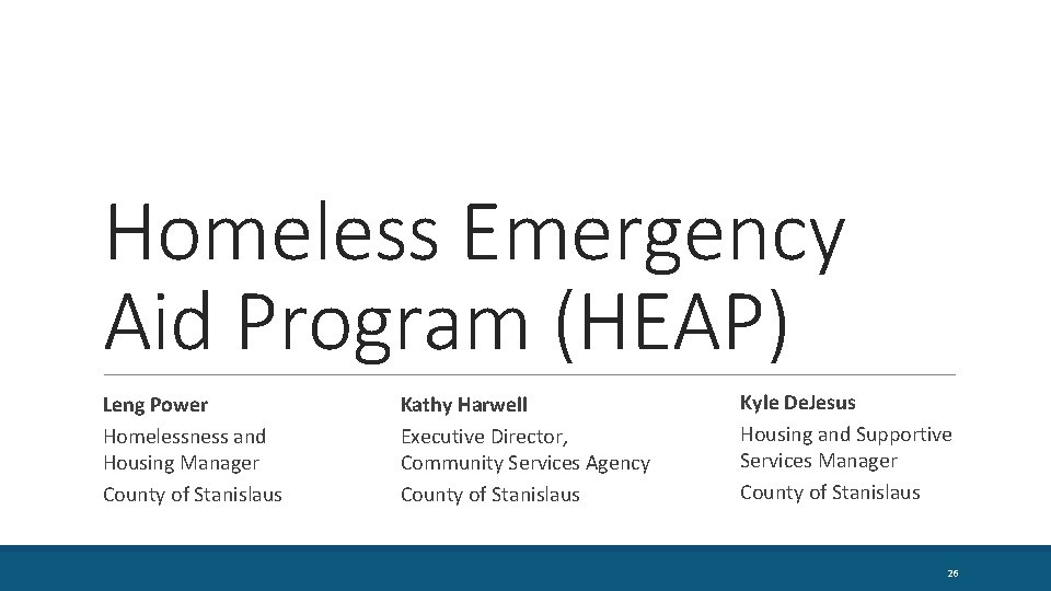Homeless Emergency Aid Program (HEAP) Leng Power Homelessness and Housing Manager County of Stanislaus