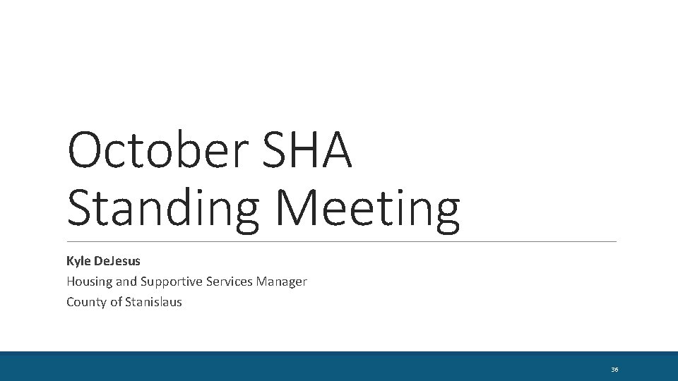 October SHA Standing Meeting Kyle De. Jesus Housing and Supportive Services Manager County of