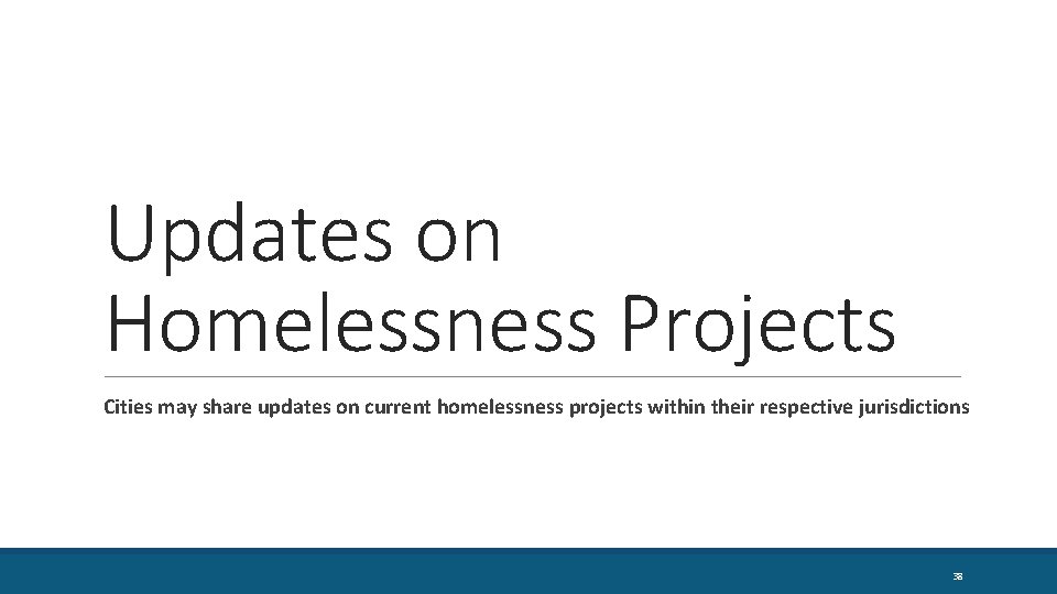 Updates on Homelessness Projects Cities may share updates on current homelessness projects within their