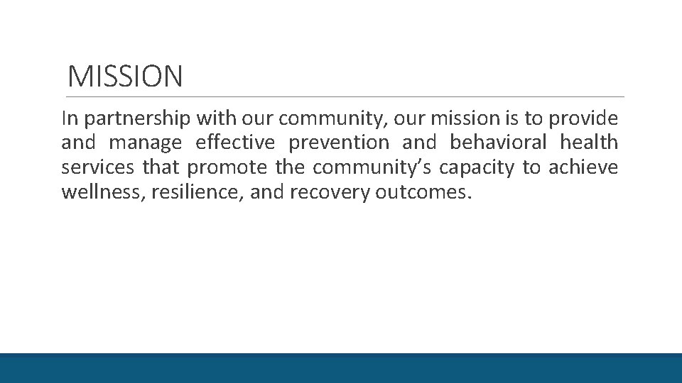 MISSION In partnership with our community, our mission is to provide and manage effective