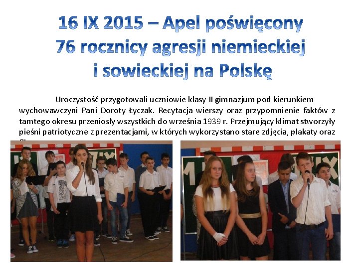Uroczystość przygotowali uczniowie klasy II gimnazjum pod kierunkiem wychowawczyni Pani Doroty Łyczak. Recytacja wierszy
