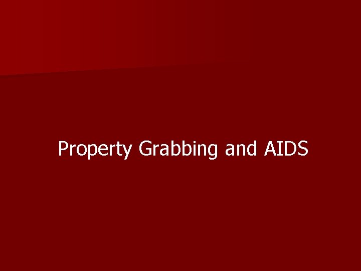 Property Grabbing and AIDS 