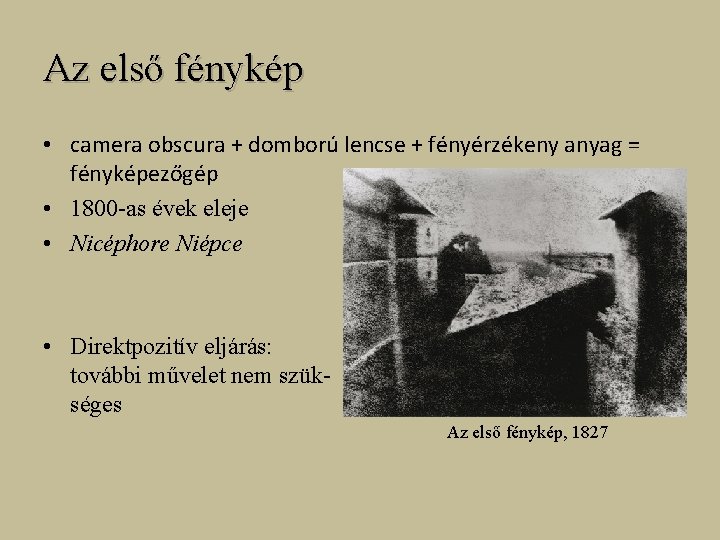 Az első fénykép • camera obscura + domború lencse + fényérzékeny anyag = fényképezőgép