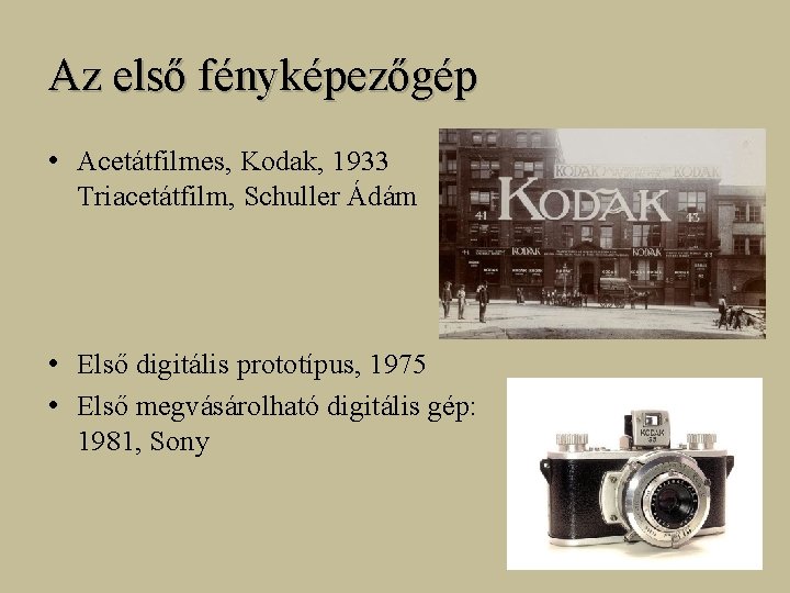 Az első fényképezőgép • Acetátfilmes, Kodak, 1933 Triacetátfilm, Schuller Ádám • Első digitális prototípus,