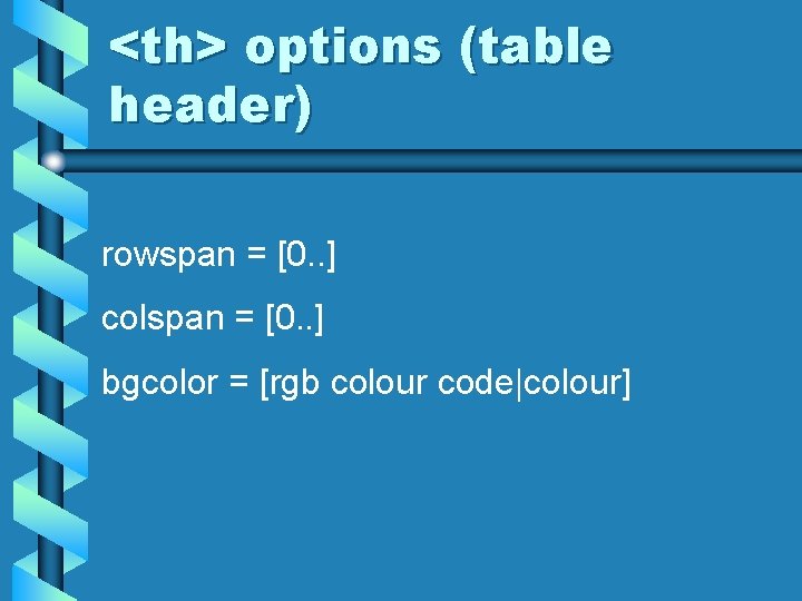 <th> options (table header) rowspan = [0. . ] colspan = [0. . ]