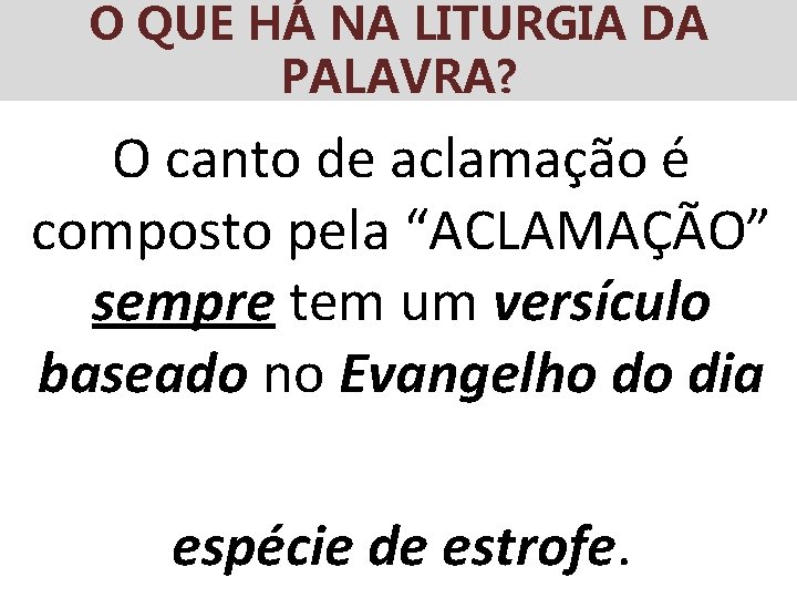 O QUE HÁ NA LITURGIA DA PALAVRA? O canto de aclamação é composto pela