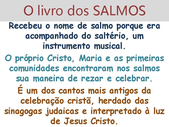 O livro dos SALMOS Recebeu o nome de salmo porque era acompanhado do saltério,