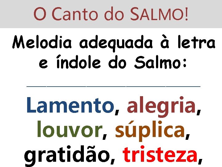 O Canto do SALMO! Melodia adequada à letra e índole do Salmo: __________________ Lamento,