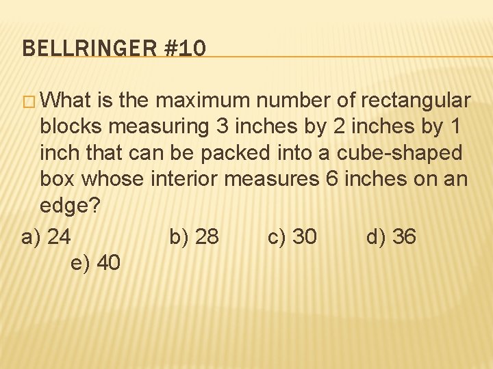 BELLRINGER #10 � What is the maximum number of rectangular blocks measuring 3 inches