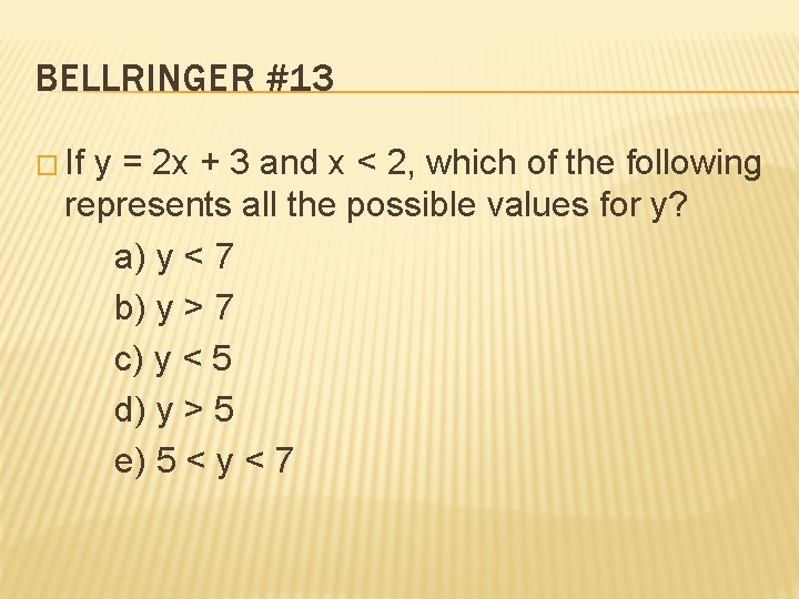 BELLRINGER #13 � If y = 2 x + 3 and x < 2,