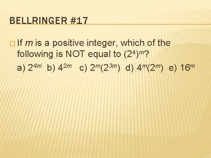 BELLRINGER #17 � If m is a positive integer, which of the following is