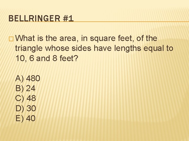 BELLRINGER #1 � What is the area, in square feet, of the triangle whose