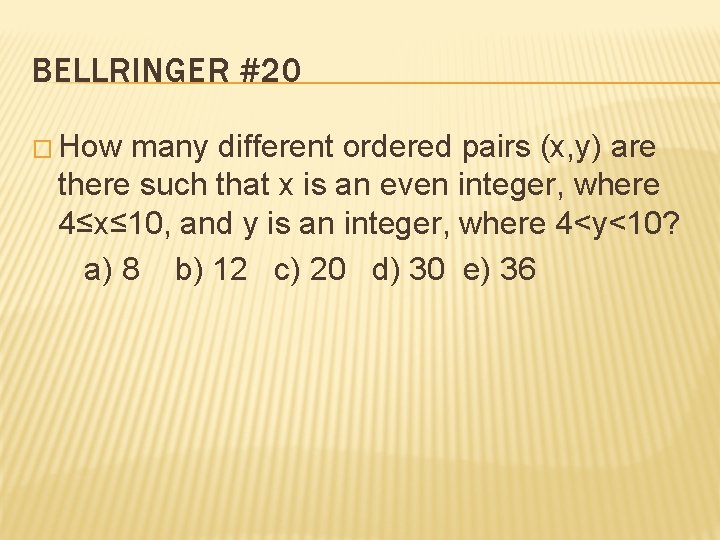 BELLRINGER #20 � How many different ordered pairs (x, y) are there such that