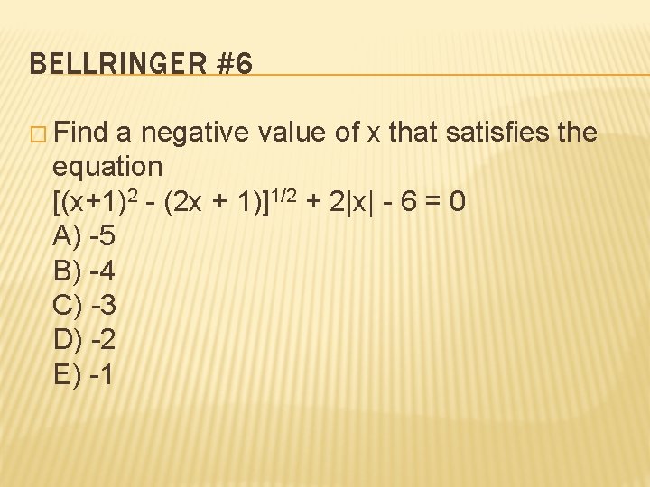 BELLRINGER #6 � Find a negative value of x that satisfies the equation [(x+1)2