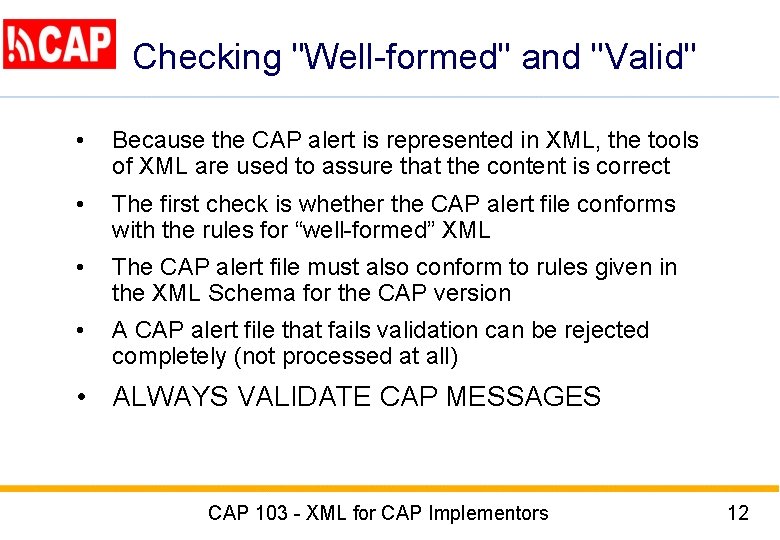 Checking "Well-formed" and "Valid" • Because the CAP alert is represented in XML, the