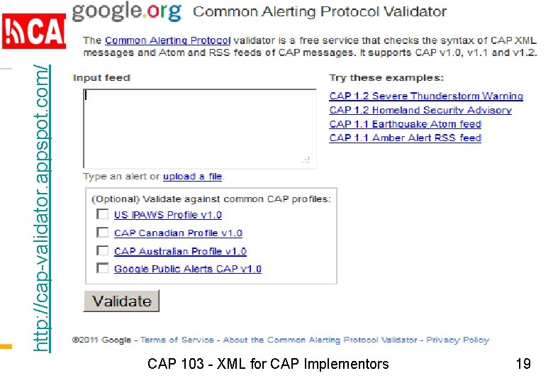 http: //cap-validator. appspot. com/ CAP 103 - XML for CAP Implementors 19 