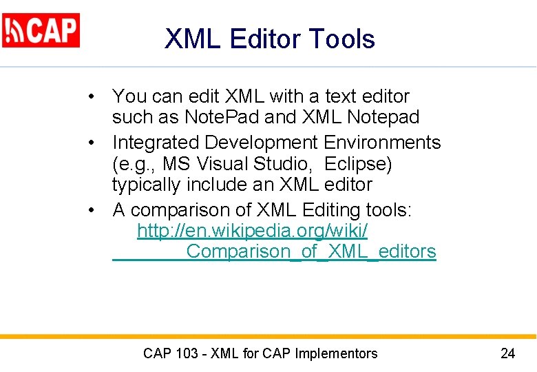 XML Editor Tools • You can edit XML with a text editor such as