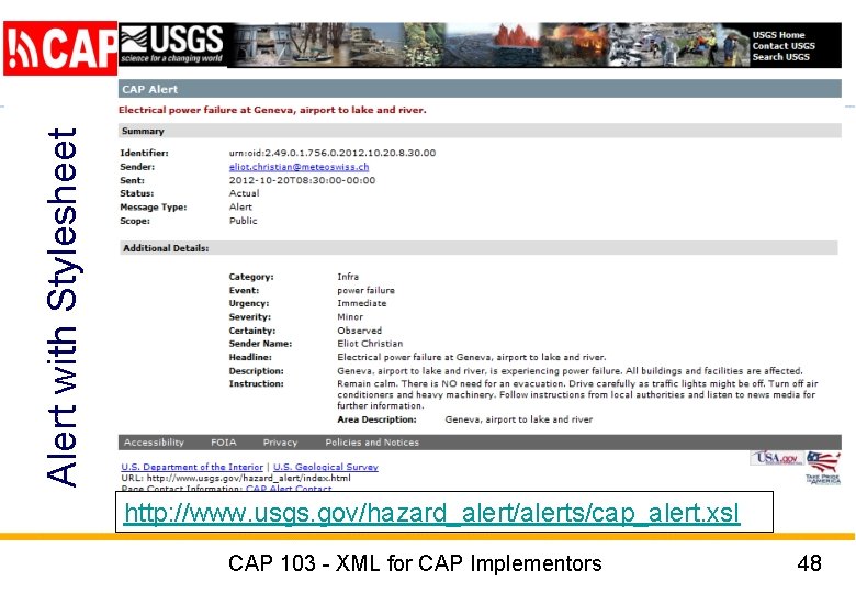 Alert with Stylesheet http: //www. usgs. gov/hazard_alert/alerts/cap_alert. xsl CAP 103 - XML for CAP