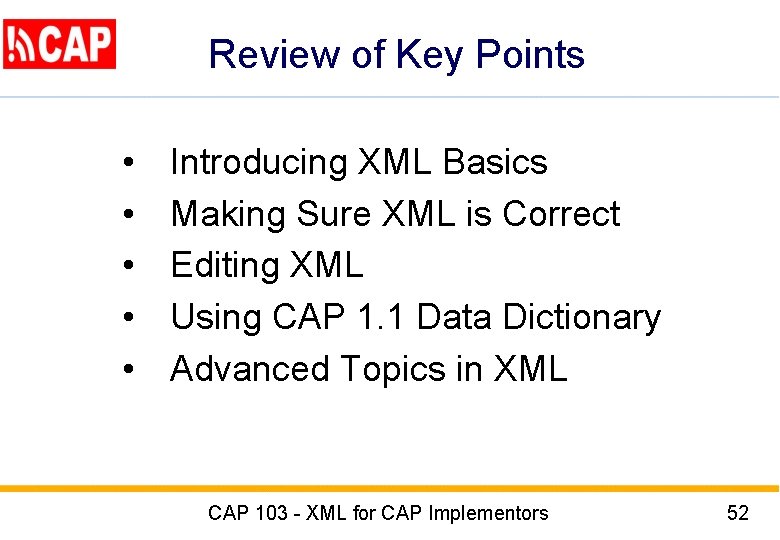 Review of Key Points • • • Introducing XML Basics Making Sure XML is