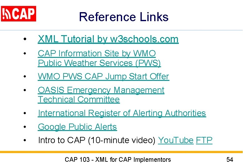 Reference Links • XML Tutorial by w 3 schools. com • CAP Information Site