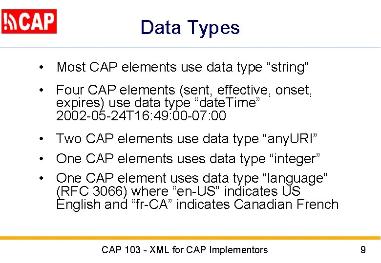 Data Types • Most CAP elements use data type “string” • Four CAP elements